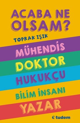 Acaba Ne Olsam� M�hendis - Doktor- Hukuk�u - Bilim �nsan� - Yazar