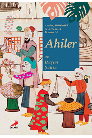 Adalet, D�r�stl�k ve Bereketin Temsilcisi Ahiler