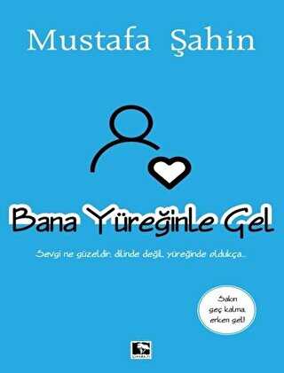 Bana Y�re�inle Gel