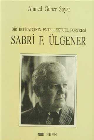 Bir �ktisat��n�n Entellekt�el Portresi: Sabri F. �lgener