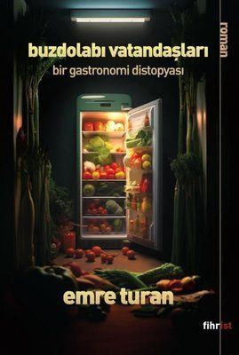 Buzdolab� Vatanda�lar� - Bir Gastronomi Distopyas�