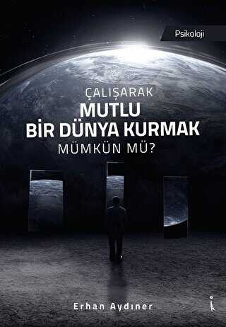 �al��arak Mutlu Bir D�nya Kurmak M�mk�n m�?