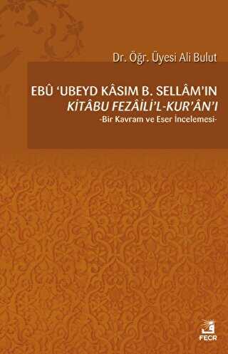 Ebu `Ubeyd Kas�m B. Sellam��n K�?tabu Fezail�?`l-Kur`an`�