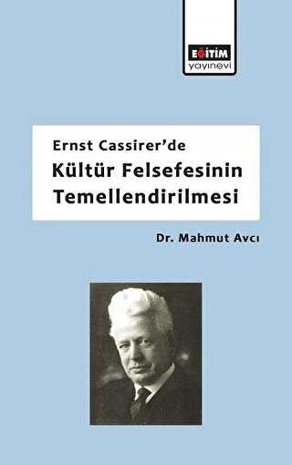 Ernst Cassirer`de K�lt�r Felsefesinin Temellendirilmesi