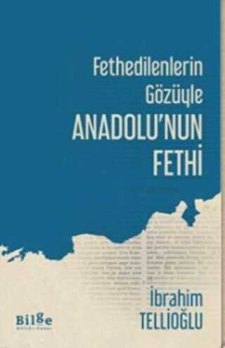 Fethedilenlerin G�z�yle Anadolu�nun Fethi