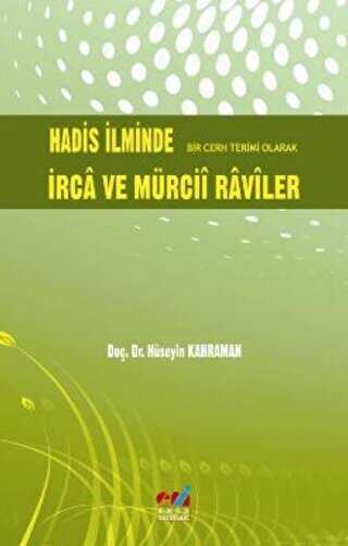 Hadis �lminde Bir Cerh Terimi Olarak �rca ve M�rcii Raviler