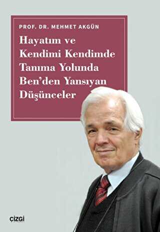 Hayat�m ve Kendimi Kendimde Tan�ma Yolunda Ben`den Yans�yan D���nceler