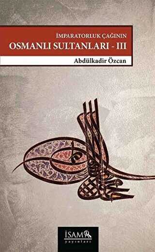 �mparatorluk �a��n�n Osmanl� Sultanlar� - III