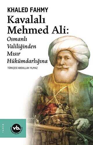 Kavalal� Mehmed Ali: Osmanl� Valili�inden M�s�r H�k�mdarl���na