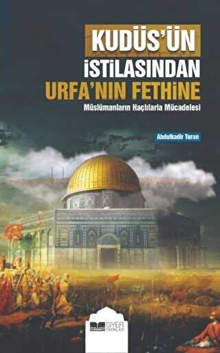 Kud�s��n �stilas�ndan Urfa�n�n Fethine M�sl�manlar�n Ha�l�larla M�cadelesi
