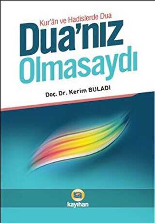 Kur`an ve Hadislerde Dua - Duanz Olmasayd