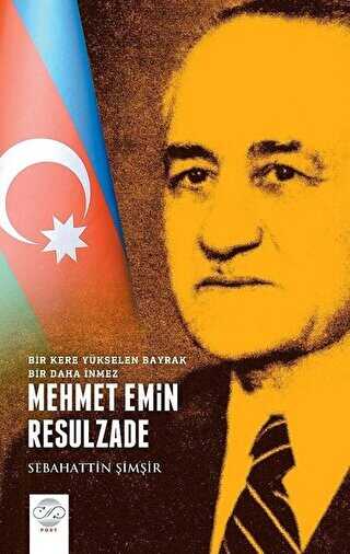 Mehmet Emin Resulzade - Bir Kere Y�kselen Bayrak Bir Daha �nmez