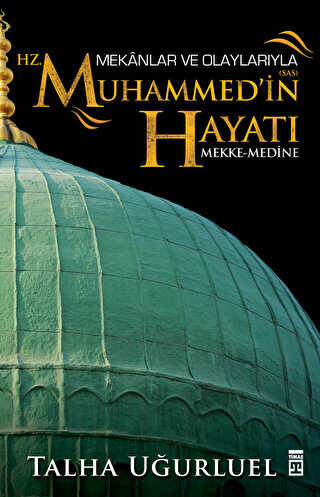 Mekanlar ve Olaylaryla Hz. Muhammed`in Hayat