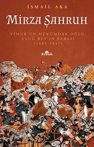 Mirza �ahruh: Timur`un H�k�mdar O�lu, Ulu� Bey`in Babas� 1405 - 1447