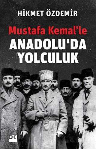 Mustafa Kemal�le Anadolu�da Yolculuk