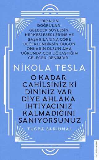 Nikola Tesla - O Kadar Cahilsiniz ki Dininiz Var Diye Ahlaka �htiyac�n�z Kalmad���n� San�yorsunuz