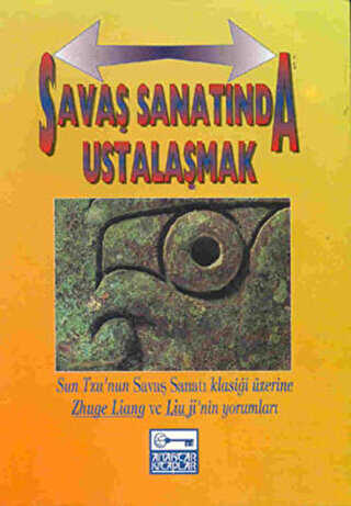 Sava� Sanat�nda Ustala�mak Sun Tzu�nun Sava� Sanat� Klasi�i �zerine Zhuge Liang Ve Lium Ji�nin Yorumlar�