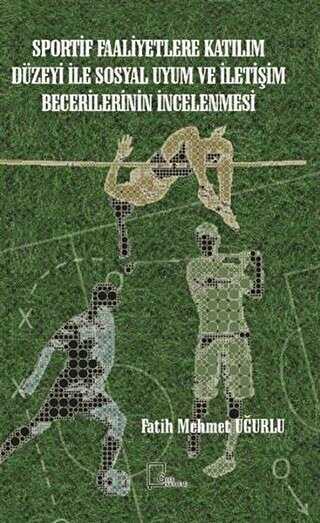 Sportif Faaliyetlere Kat�l�m D�zeyi �le Sosyal Uyum ve �leti�im Becerilerinin �ncelenmesi