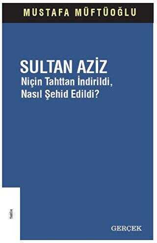 Sultan Aziz: Ni�in Tahttan �ndirildi Nas�l �ehid Edildi?