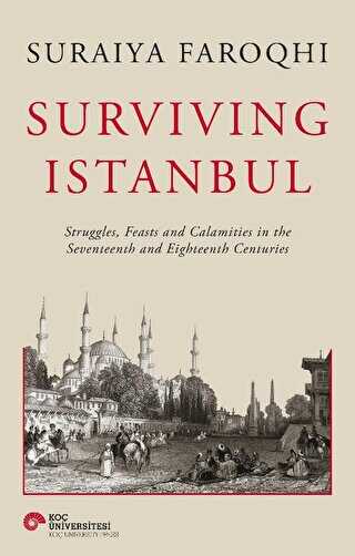 Surviving Istanbul - Struggles, Feasts and Calamities in the Seventeenth and Eighteenh Centuries