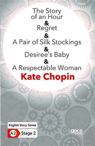 The Story of an Hour - Regret - A Pair of Silk Stockings - Desiree�s Baby - A Respectable Woman - �ngilizce Hikayeler A2 Stage 2
