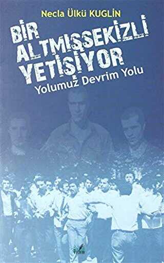 Yolumuz Devrim Yolu - Bir Altm��sekizli Yeti�iyor